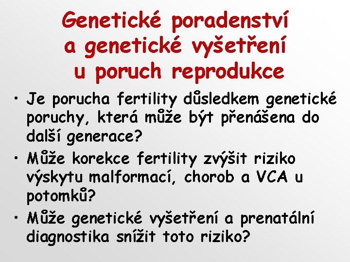 Genetické poradenství a genetické vyšetření u poruch reprodukce • Je porucha fertility důsledkem genetické