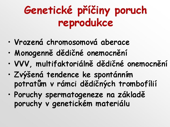 Genetické příčiny poruch reprodukce • • Vrozená chromosomová aberace Monogenně dědičné onemocnění VVV, multifaktoriálně