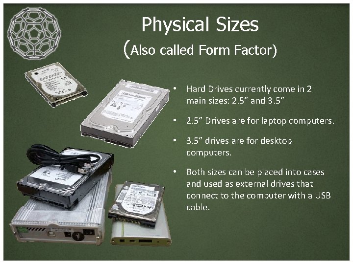 Physical Sizes (Also called Form Factor) • Hard Drives currently come in 2 main