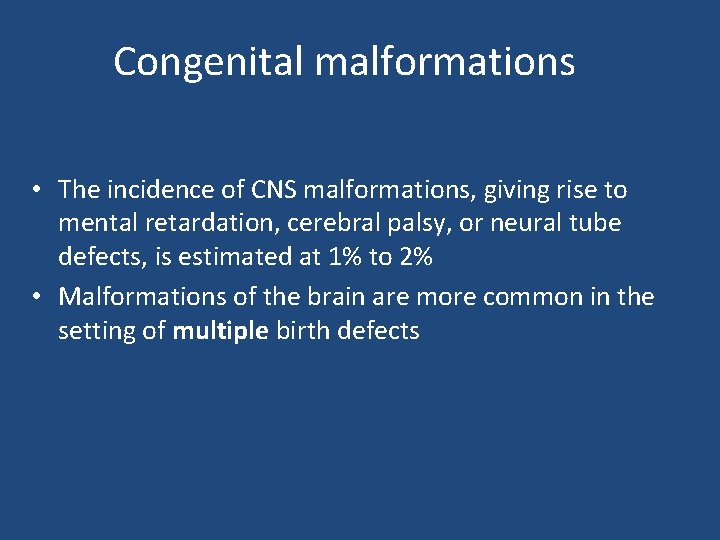 Congenital malformations • The incidence of CNS malformations, giving rise to mental retardation, cerebral