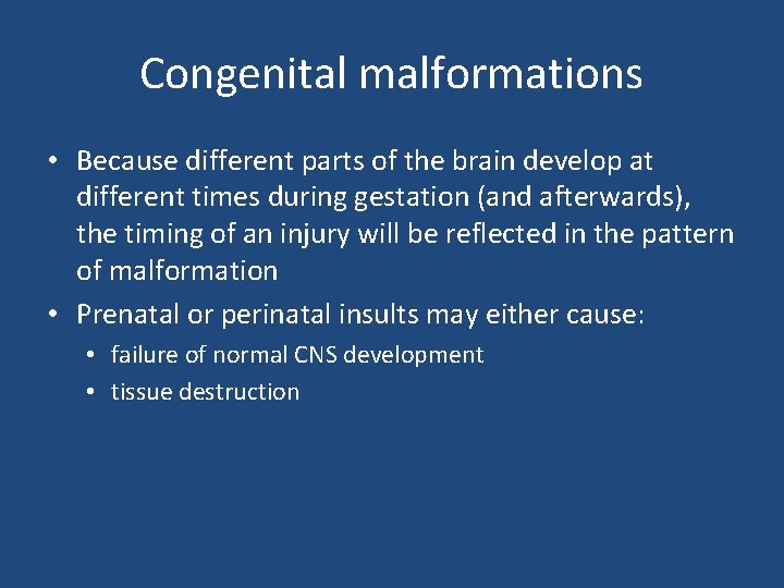 Congenital malformations • Because different parts of the brain develop at different times during