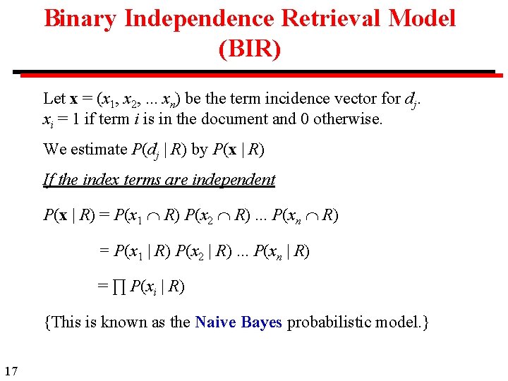 Binary Independence Retrieval Model (BIR) Let x = (x 1, x 2, . .