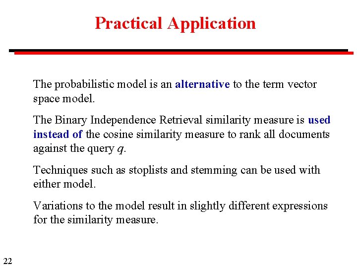 Practical Application The probabilistic model is an alternative to the term vector space model.