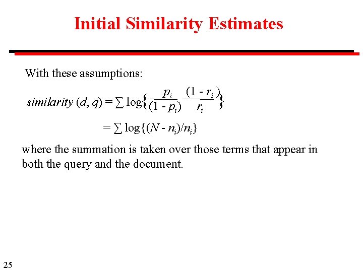 Initial Similarity Estimates With these assumptions: pi (1 - ri ) similarity (d, q)
