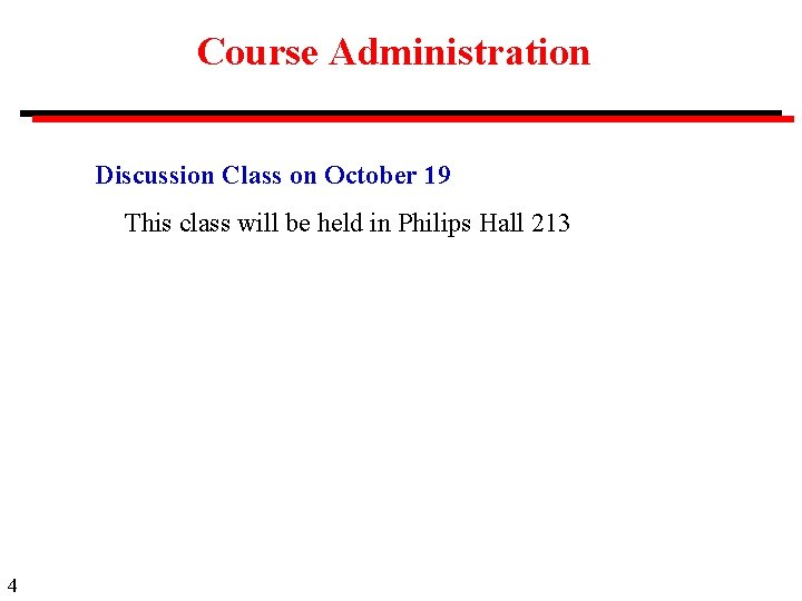 Course Administration Discussion Class on October 19 This class will be held in Philips