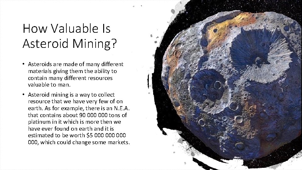 How Valuable Is Asteroid Mining? • Asteroids are made of many different materials giving