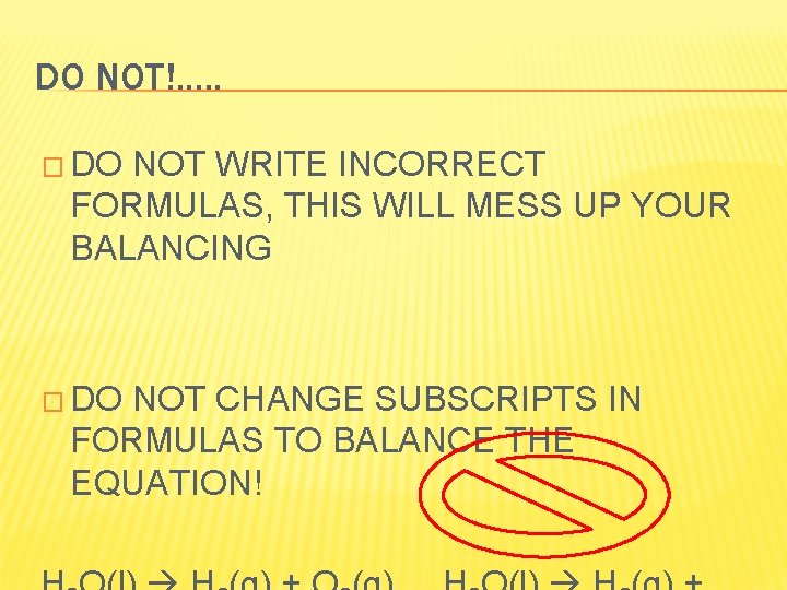 DO NOT!. . . � DO NOT WRITE INCORRECT FORMULAS, THIS WILL MESS UP