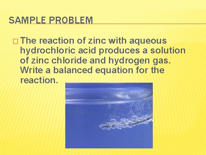 SAMPLE PROBLEM � The reaction of zinc with aqueous hydrochloric acid produces a solution