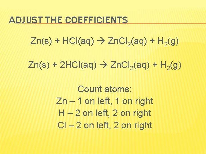 ADJUST THE COEFFICIENTS Zn(s) + HCl(aq) Zn. Cl 2(aq) + H 2(g) Zn(s) +
