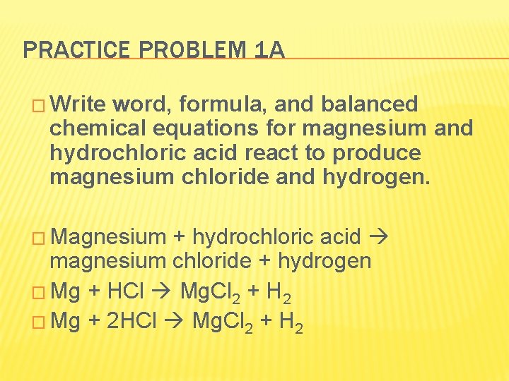 PRACTICE PROBLEM 1 A � Write word, formula, and balanced chemical equations for magnesium