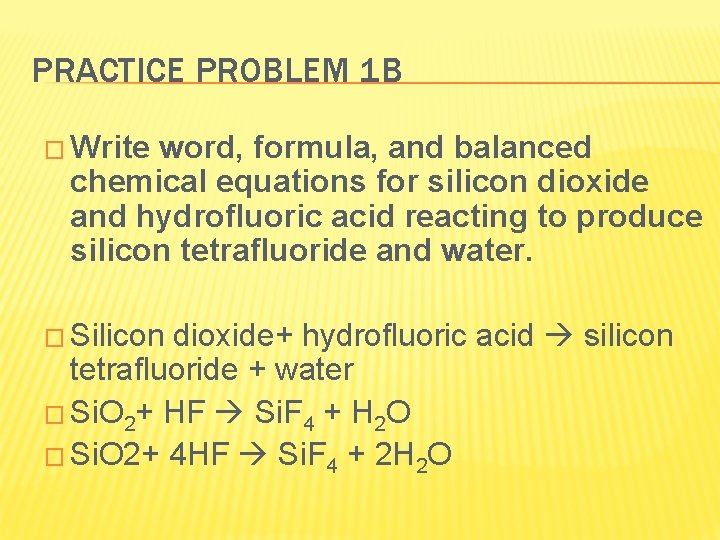 PRACTICE PROBLEM 1 B � Write word, formula, and balanced chemical equations for silicon