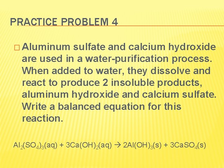 PRACTICE PROBLEM 4 � Aluminum sulfate and calcium hydroxide are used in a water-purification