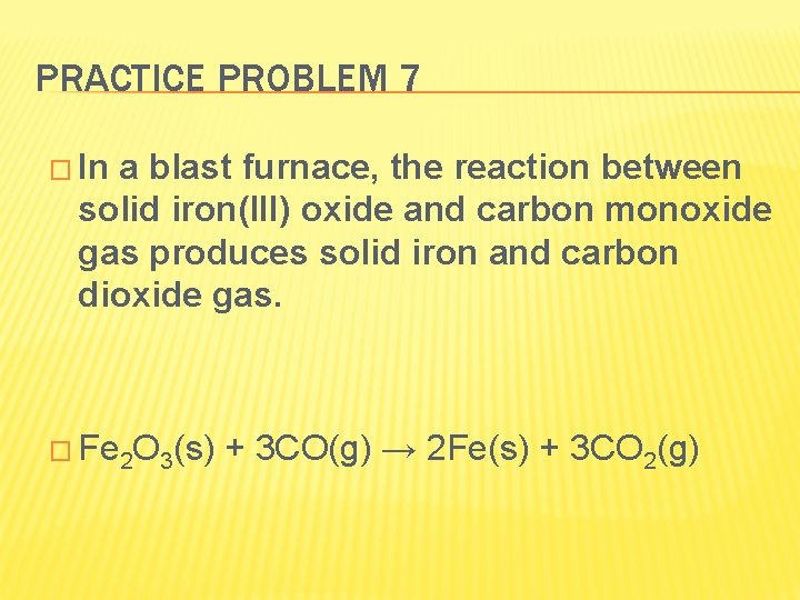 PRACTICE PROBLEM 7 � In a blast furnace, the reaction between solid iron(III) oxide