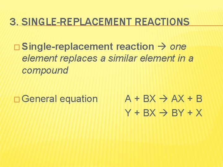 3. SINGLE-REPLACEMENT REACTIONS � Single-replacement reaction one element replaces a similar element in a