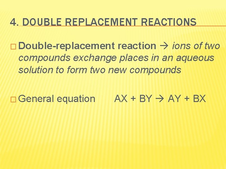 4. DOUBLE REPLACEMENT REACTIONS � Double-replacement reaction ions of two compounds exchange places in