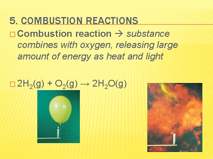 5. COMBUSTION REACTIONS � Combustion reaction substance combines with oxygen, releasing large amount of