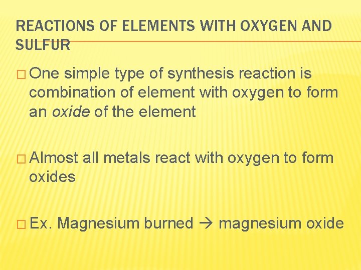 REACTIONS OF ELEMENTS WITH OXYGEN AND SULFUR � One simple type of synthesis reaction