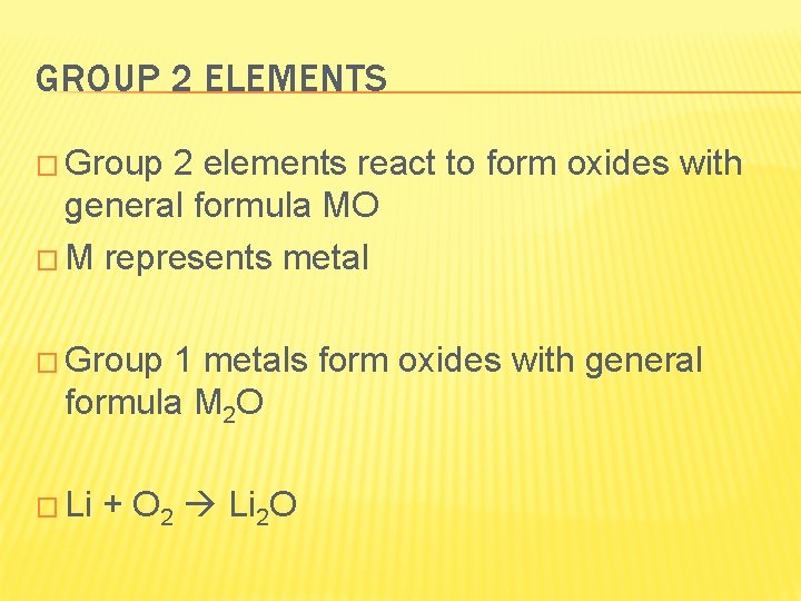GROUP 2 ELEMENTS � Group 2 elements react to form oxides with general formula