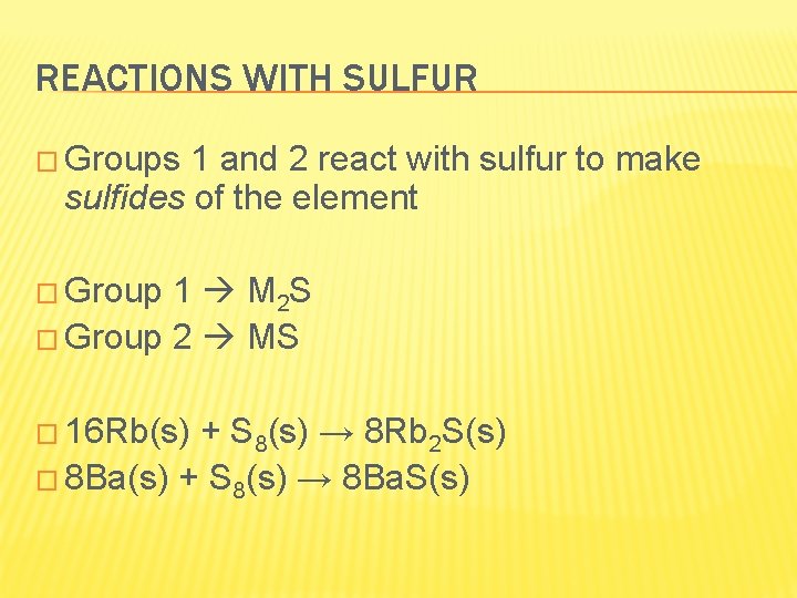 REACTIONS WITH SULFUR � Groups 1 and 2 react with sulfur to make sulfides