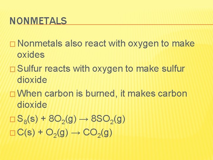 NONMETALS � Nonmetals also react with oxygen to make oxides � Sulfur reacts with