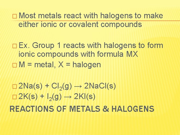 � Most metals react with halogens to make either ionic or covalent compounds �