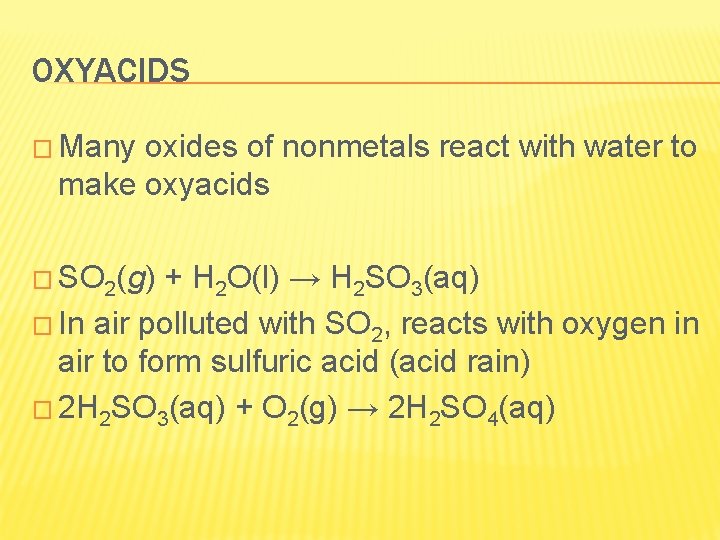 OXYACIDS � Many oxides of nonmetals react with water to make oxyacids � SO