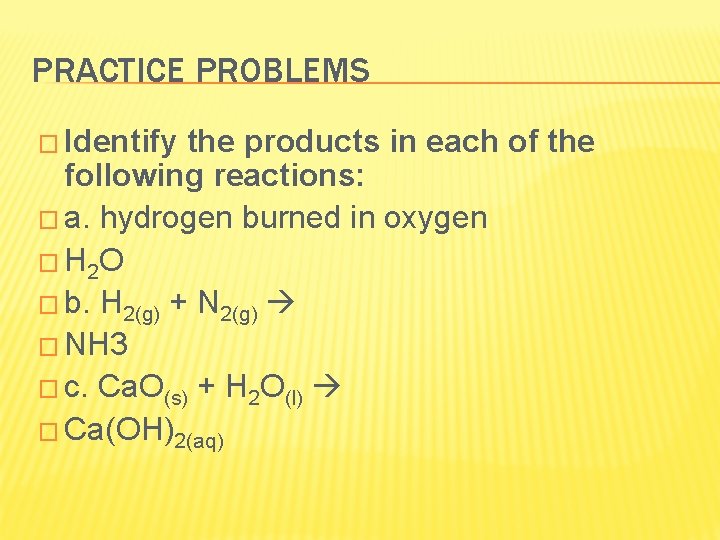 PRACTICE PROBLEMS � Identify the products in each of the following reactions: � a.