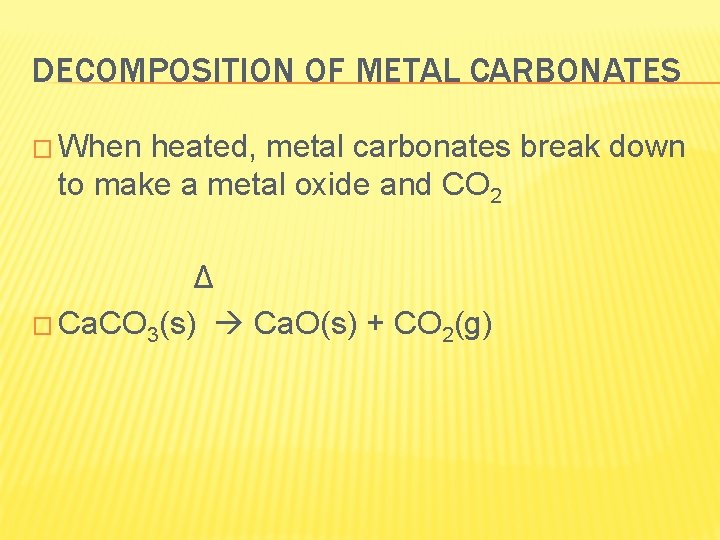 DECOMPOSITION OF METAL CARBONATES � When heated, metal carbonates break down to make a