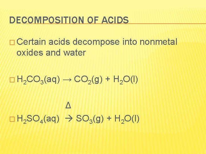 DECOMPOSITION OF ACIDS � Certain acids decompose into nonmetal oxides and water � H