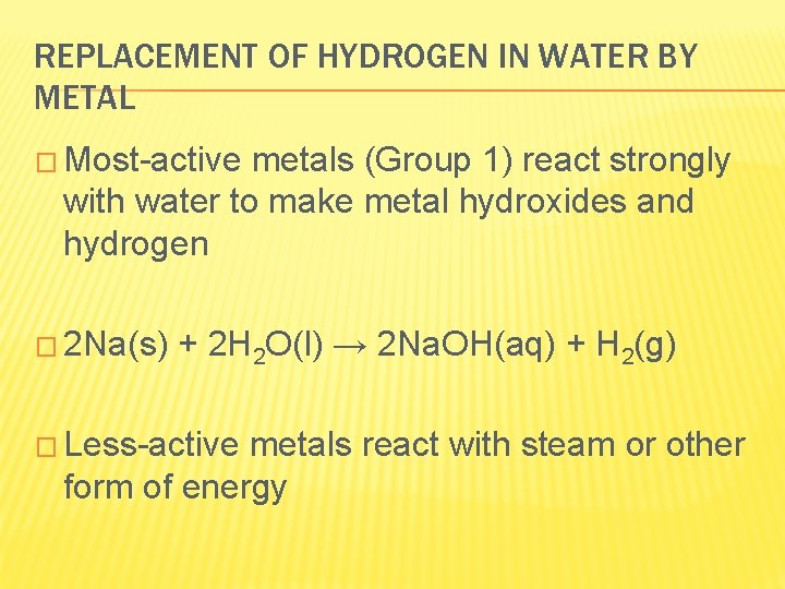 REPLACEMENT OF HYDROGEN IN WATER BY METAL � Most-active metals (Group 1) react strongly