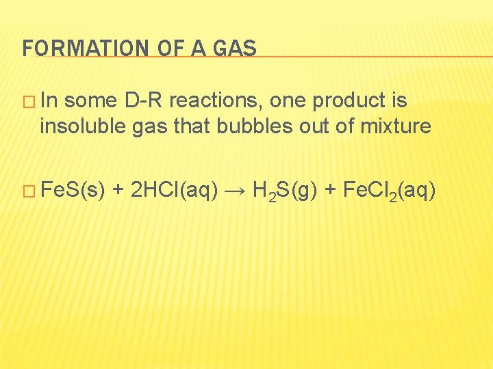 FORMATION OF A GAS � In some D-R reactions, one product is insoluble gas