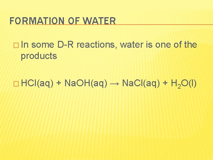 FORMATION OF WATER � In some D-R reactions, water is one of the products