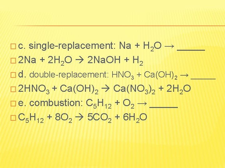 � c. single-replacement: Na + H 2 O → _____ � 2 Na +