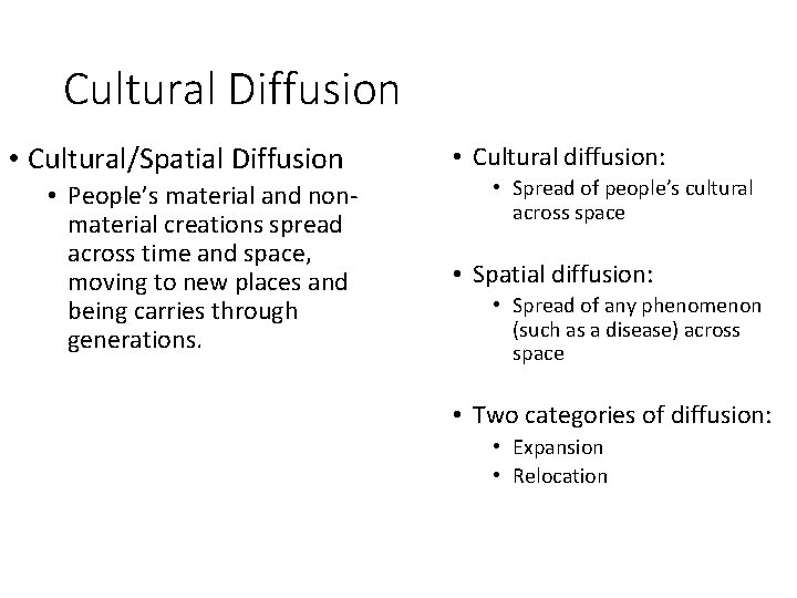 Cultural Diffusion • Cultural/Spatial Diffusion • People’s material and nonmaterial creations spread across time