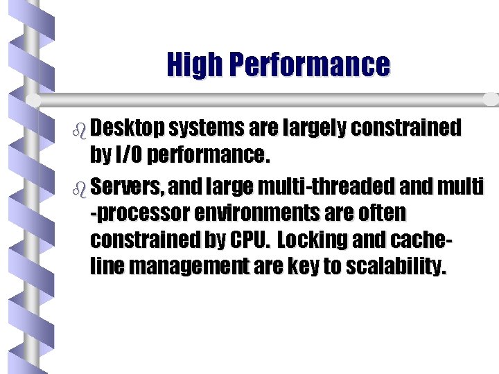 High Performance b Desktop systems are largely constrained by I/O performance. b Servers, and High Performance b Desktop systems are largely constrained by I/O performance. b Servers, and