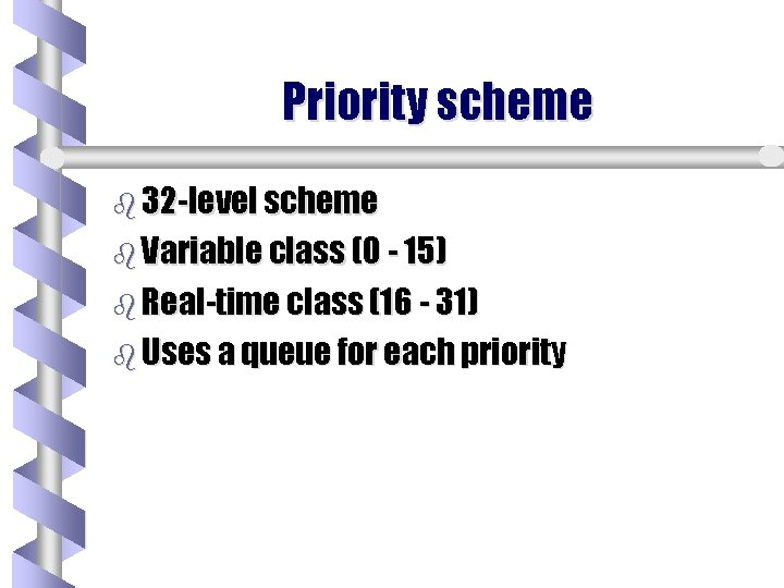 Priority scheme b 32 -level scheme b Variable class (0 - 15) b Real-time Priority scheme b 32 -level scheme b Variable class (0 - 15) b Real-time