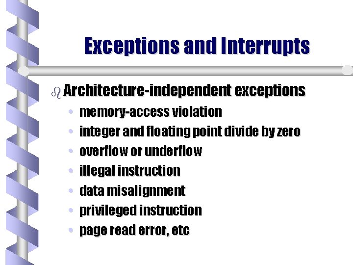 Exceptions and Interrupts b Architecture-independent exceptions • • memory-access violation integer and floating point Exceptions and Interrupts b Architecture-independent exceptions • • memory-access violation integer and floating point