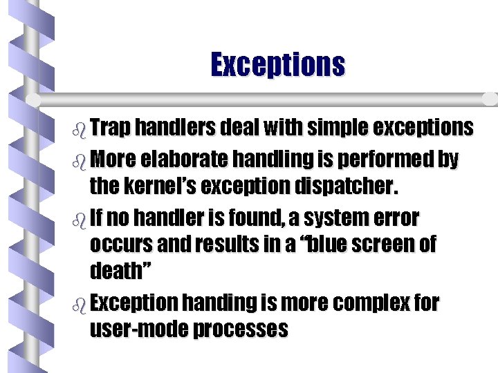 Exceptions b Trap handlers deal with simple exceptions b More elaborate handling is performed Exceptions b Trap handlers deal with simple exceptions b More elaborate handling is performed