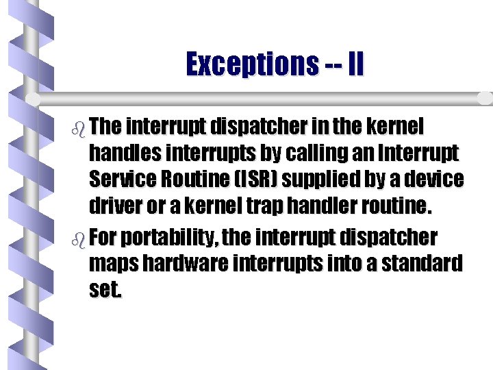 Exceptions -- II b The interrupt dispatcher in the kernel handles interrupts by calling Exceptions -- II b The interrupt dispatcher in the kernel handles interrupts by calling