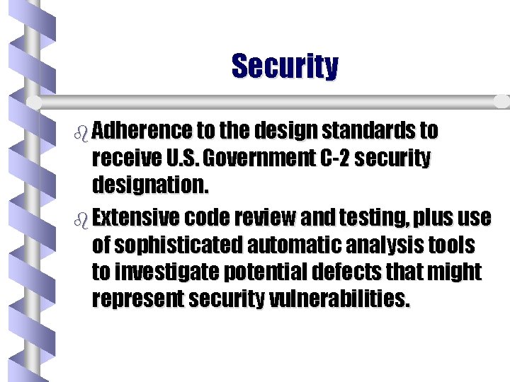 Security b Adherence to the design standards to receive U. S. Government C-2 security Security b Adherence to the design standards to receive U. S. Government C-2 security