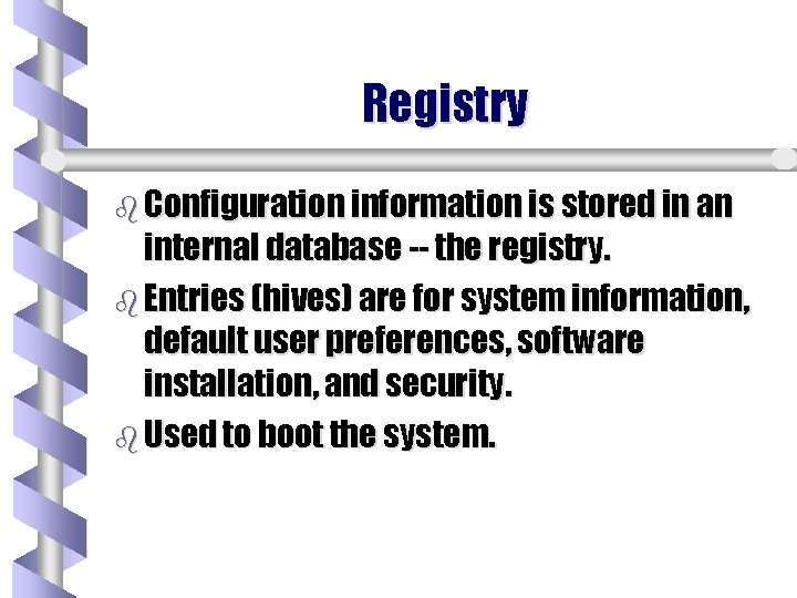 Registry b Configuration information is stored in an internal database -- the registry. b Registry b Configuration information is stored in an internal database -- the registry. b