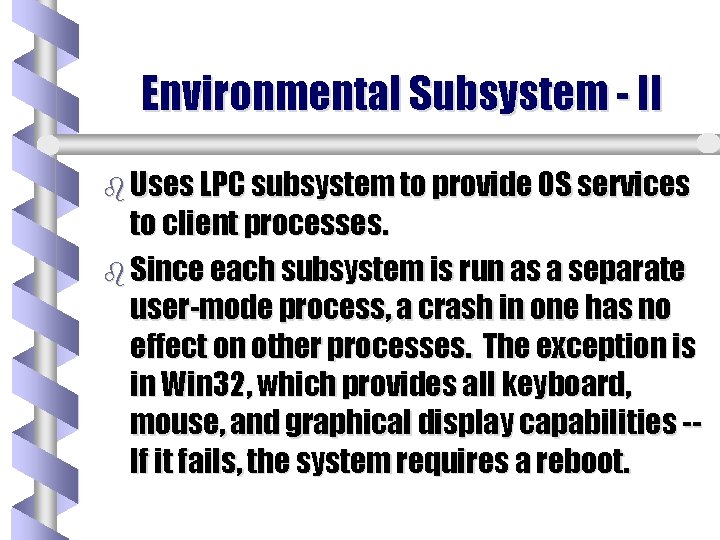 Environmental Subsystem - II b Uses LPC subsystem to provide OS services to client Environmental Subsystem - II b Uses LPC subsystem to provide OS services to client