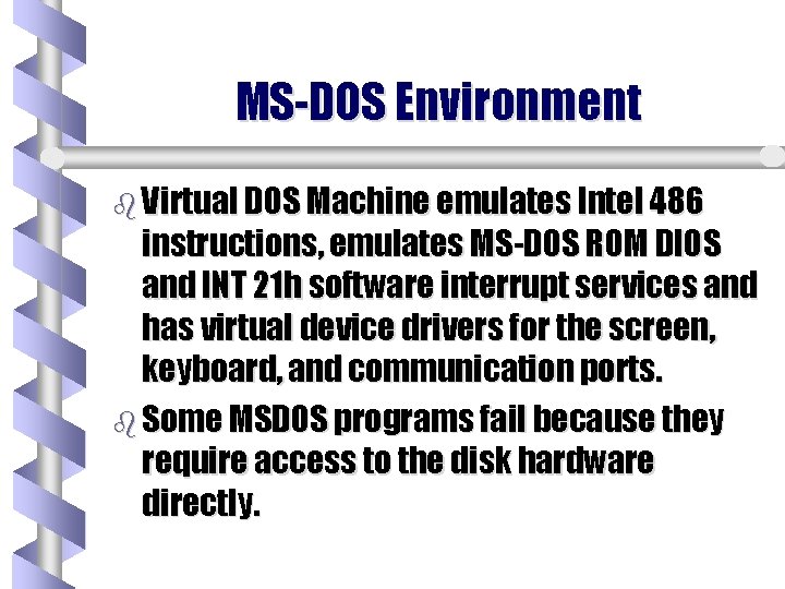 MS-DOS Environment b Virtual DOS Machine emulates Intel 486 instructions, emulates MS-DOS ROM DIOS MS-DOS Environment b Virtual DOS Machine emulates Intel 486 instructions, emulates MS-DOS ROM DIOS