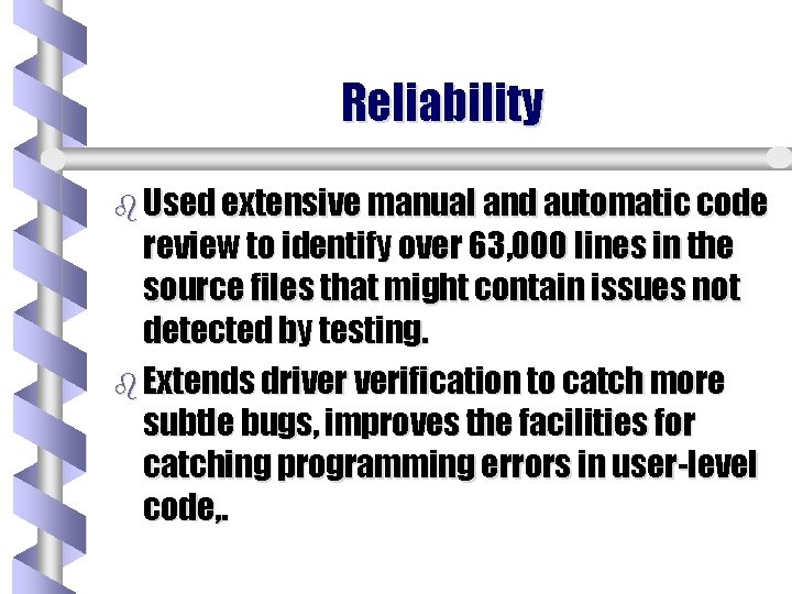 Reliability b Used extensive manual and automatic code review to identify over 63, 000 Reliability b Used extensive manual and automatic code review to identify over 63, 000