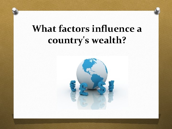 What factors influence a country's wealth? 