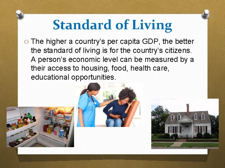 Standard of Living O The higher a country’s per capita GDP, the better the