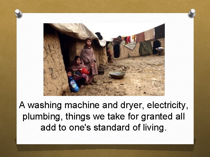 A washing machine and dryer, electricity, plumbing, things we take for granted all add