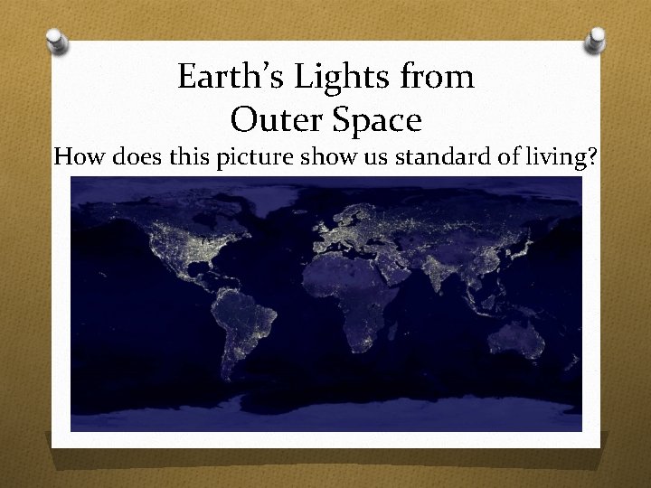 Earth’s Lights from Outer Space How does this picture show us standard of living?