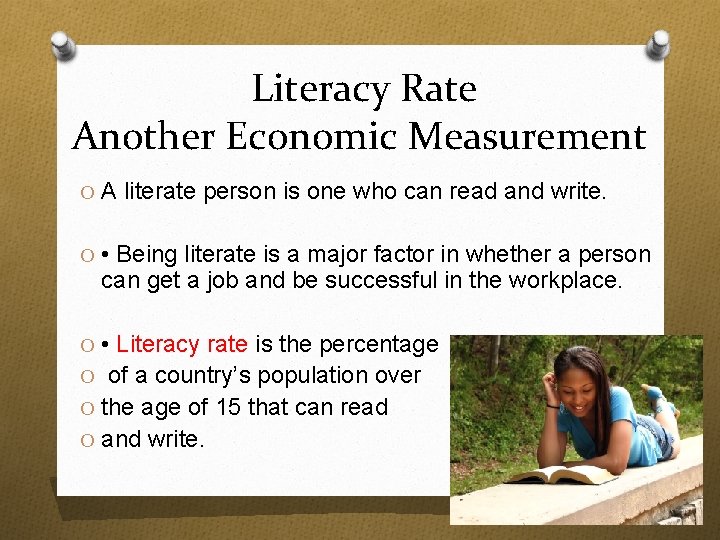 Literacy Rate Another Economic Measurement O A literate person is one who can read