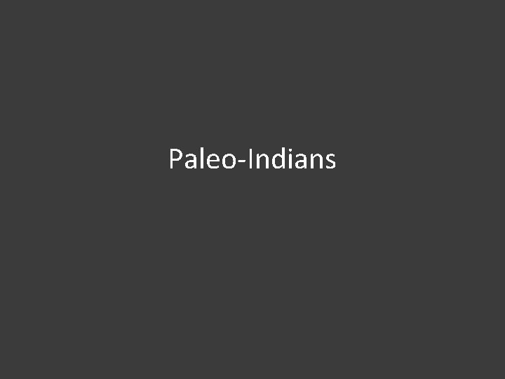 Paleo-Indians 